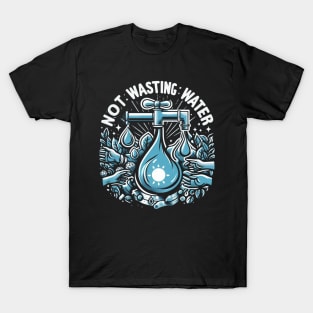 NOT WASTING WATER T-Shirt